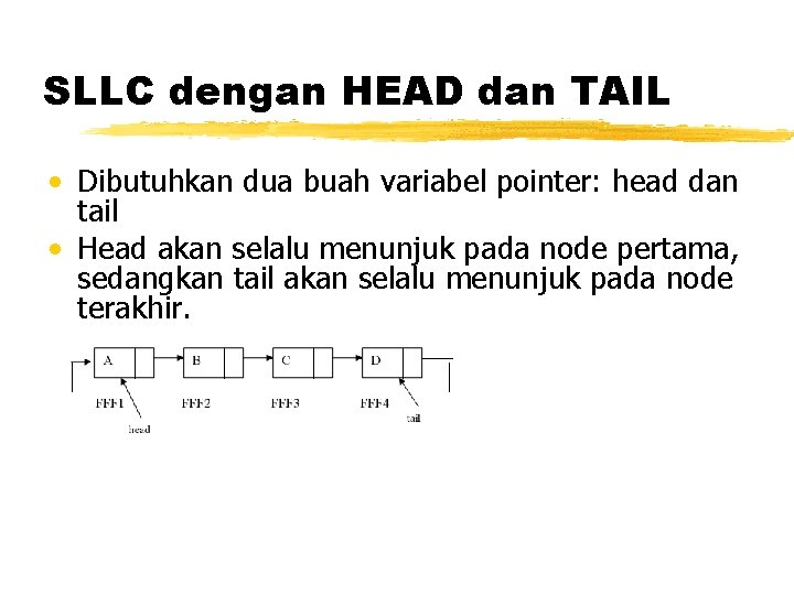 SLLC dengan HEAD dan TAIL • Dibutuhkan dua buah variabel pointer: head dan tail