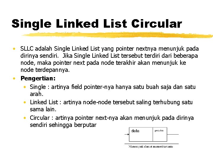 Single Linked List Circular • SLLC adalah Single Linked List yang pointer nextnya menunjuk