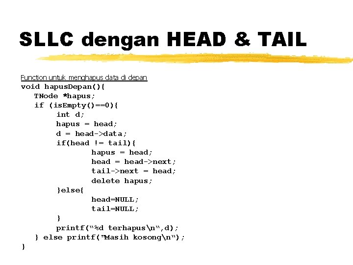 SLLC dengan HEAD & TAIL Function untuk menghapus data di depan void hapus. Depan(){