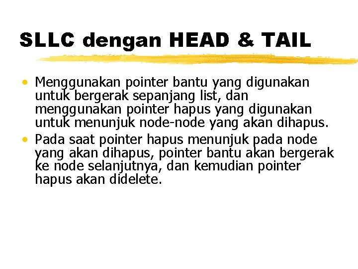 SLLC dengan HEAD & TAIL • Menggunakan pointer bantu yang digunakan untuk bergerak sepanjang