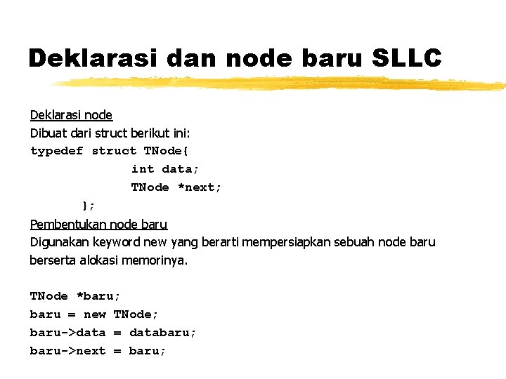 Deklarasi dan node baru SLLC Deklarasi node Dibuat dari struct berikut ini: typedef struct