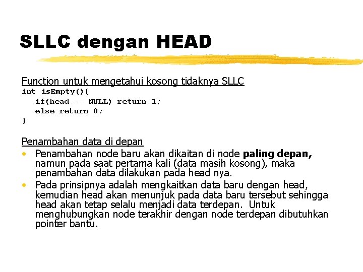 SLLC dengan HEAD Function untuk mengetahui kosong tidaknya SLLC int is. Empty(){ if(head ==
