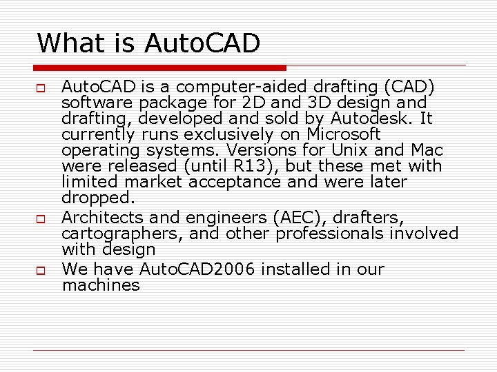 What is Auto. CAD o o o Auto. CAD is a computer-aided drafting (CAD)