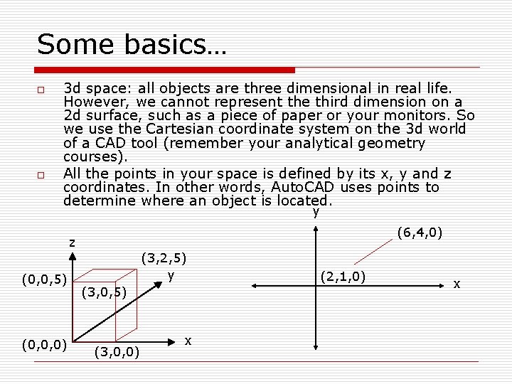 Some basics… o o 3 d space: all objects are three dimensional in real