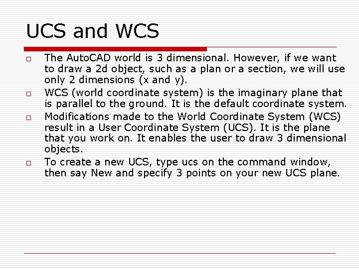 UCS and WCS o o The Auto. CAD world is 3 dimensional. However, if