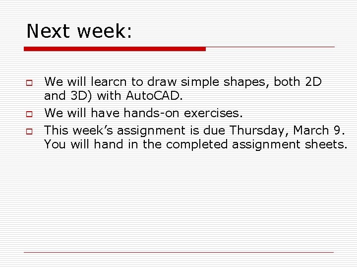 Next week: o o o We will learcn to draw simple shapes, both 2