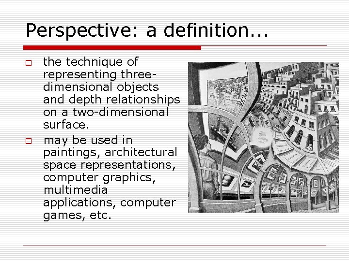Perspective: a definition. . . o o the technique of representing threedimensional objects and