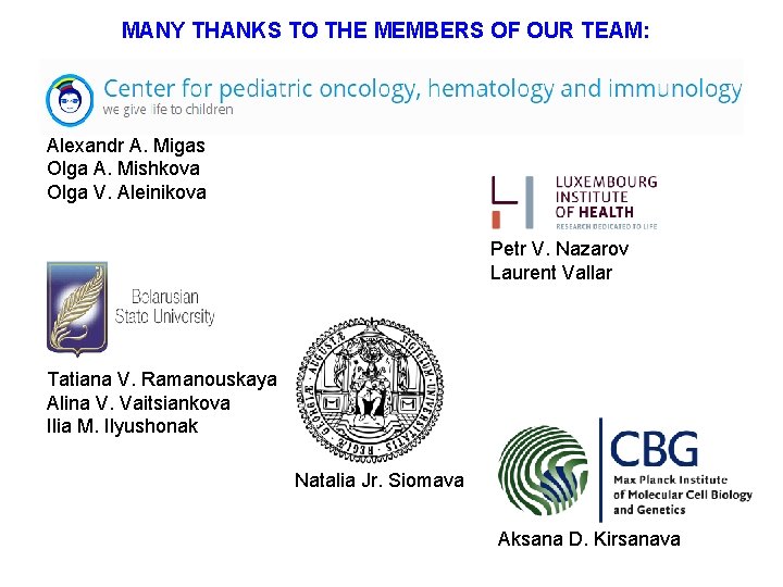 MANY THANKS TO THE MEMBERS OF OUR TEAM: Alexandr A. Migas Olga A. Mishkova MANY THANKS TO THE MEMBERS OF OUR TEAM: Alexandr A. Migas Olga A. Mishkova