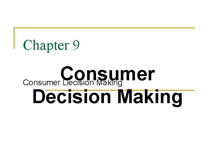 Chapter 9 Consumer Decision Making 