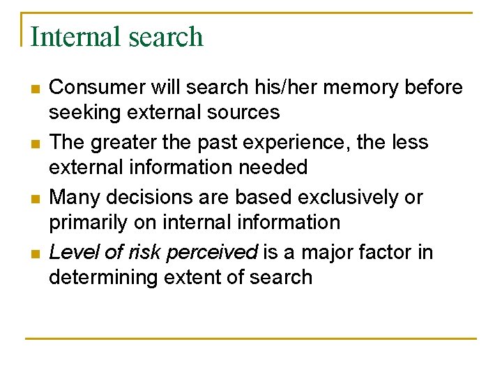 Internal search n n Consumer will search his/her memory before seeking external sources The