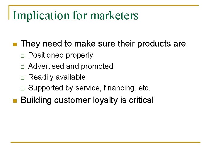 Implication for marketers n They need to make sure their products are q q