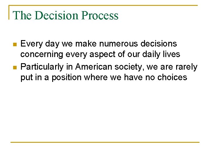 The Decision Process n n Every day we make numerous decisions concerning every aspect