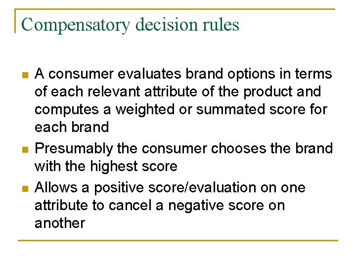 Compensatory decision rules n n n A consumer evaluates brand options in terms of