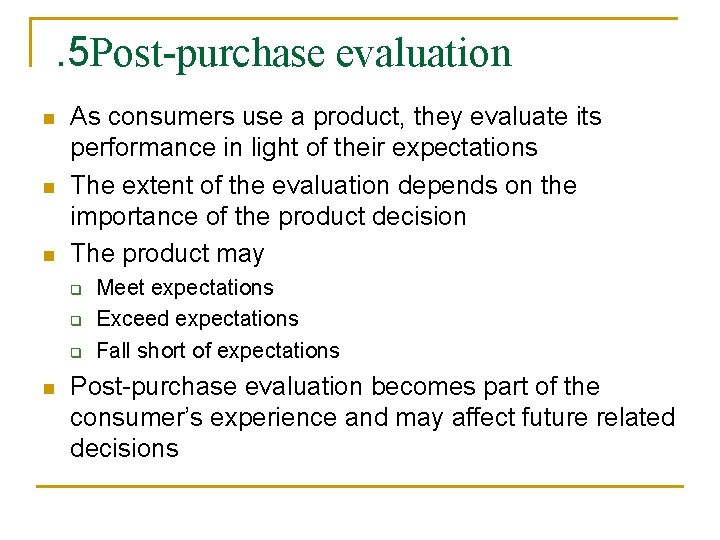 . 5 Post-purchase evaluation n As consumers use a product, they evaluate its performance