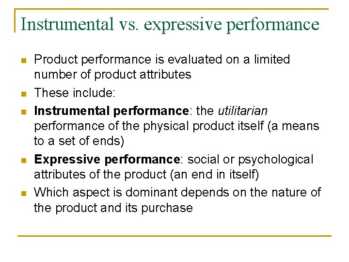 Instrumental vs. expressive performance n n n Product performance is evaluated on a limited