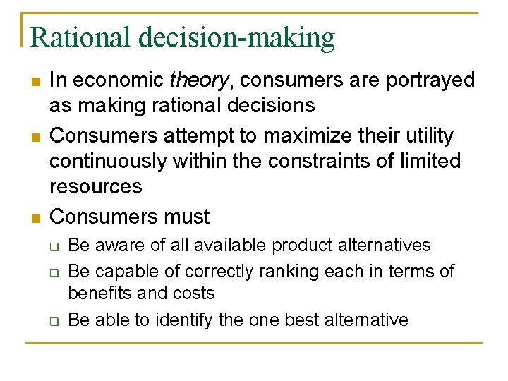 Rational decision-making n n n In economic theory, consumers are portrayed as making rational