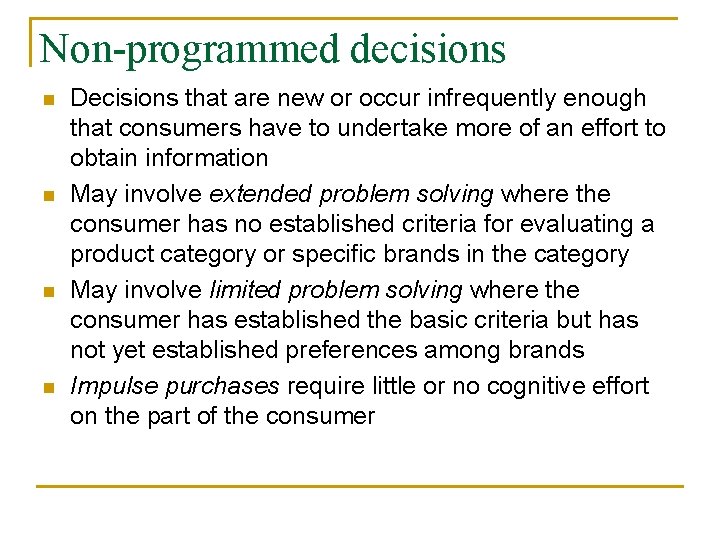 Non-programmed decisions n n Decisions that are new or occur infrequently enough that consumers