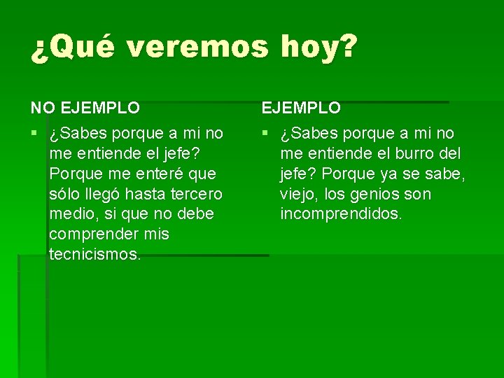 ¿Qué veremos hoy? NO EJEMPLO § ¿Sabes porque a mi no me entiende el