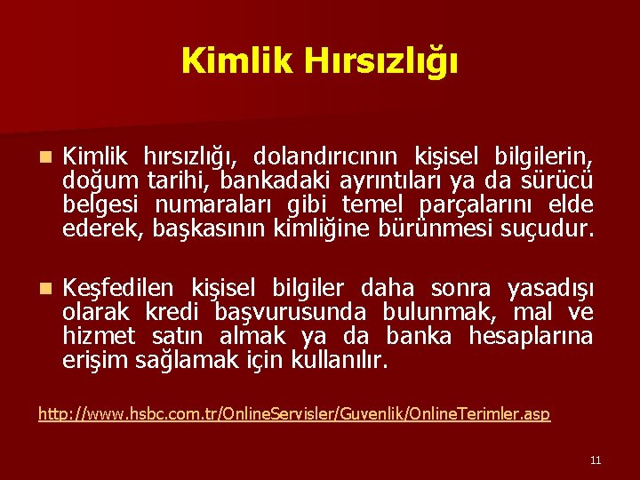 Kimlik Hırsızlığı n Kimlik hırsızlığı, dolandırıcının kişisel bilgilerin, doğum tarihi, bankadaki ayrıntıları ya da Kimlik Hırsızlığı n Kimlik hırsızlığı, dolandırıcının kişisel bilgilerin, doğum tarihi, bankadaki ayrıntıları ya da