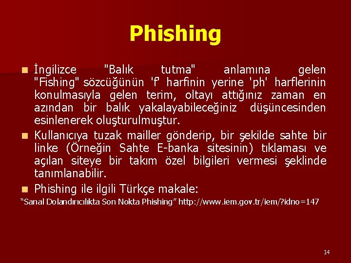 Phishing İngilizce "Balık tutma" anlamına gelen "Fishing" sözcüğünün 'f' harfinin yerine 'ph' harflerinin konulmasıyla Phishing İngilizce "Balık tutma" anlamına gelen "Fishing" sözcüğünün 'f' harfinin yerine 'ph' harflerinin konulmasıyla
