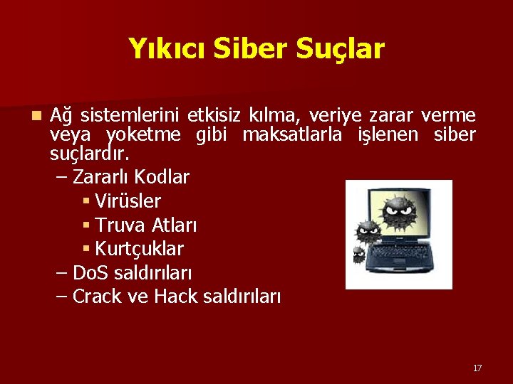 Yıkıcı Siber Suçlar n Ağ sistemlerini etkisiz kılma, veriye zarar verme veya yoketme gibi Yıkıcı Siber Suçlar n Ağ sistemlerini etkisiz kılma, veriye zarar verme veya yoketme gibi