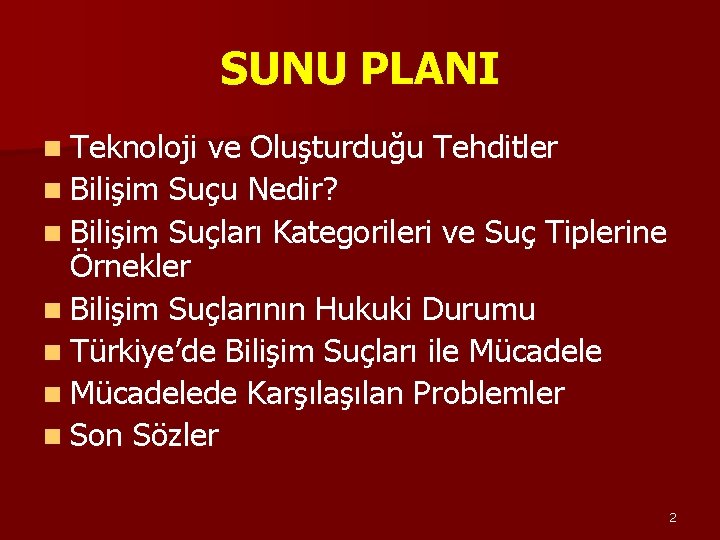 SUNU PLANI n Teknoloji ve Oluşturduğu Tehditler n Bilişim Suçu Nedir? n Bilişim Suçları SUNU PLANI n Teknoloji ve Oluşturduğu Tehditler n Bilişim Suçu Nedir? n Bilişim Suçları