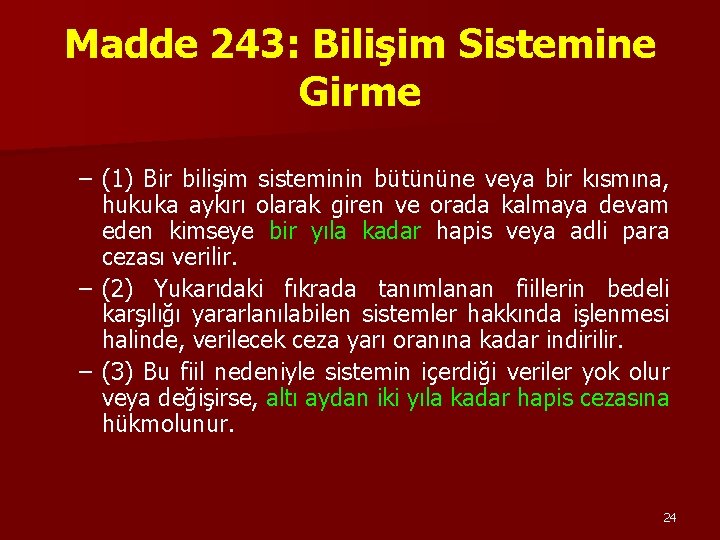 Madde 243: Bilişim Sistemine Girme – (1) Bir bilişim sisteminin bütününe veya bir kısmına, Madde 243: Bilişim Sistemine Girme – (1) Bir bilişim sisteminin bütününe veya bir kısmına,