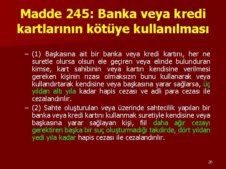 Madde 245: Banka veya kredi kartlarının kötüye kullanılması – (1) Başkasına ait bir banka Madde 245: Banka veya kredi kartlarının kötüye kullanılması – (1) Başkasına ait bir banka