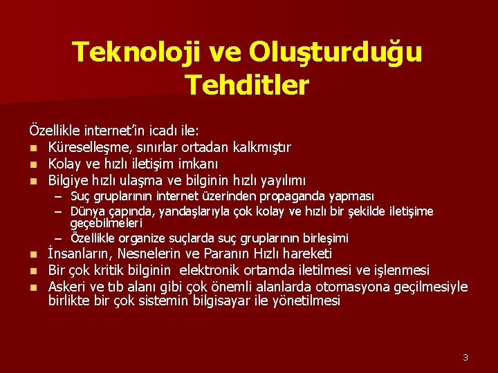 Teknoloji ve Oluşturduğu Tehditler Özellikle internet’in icadı ile: n Küreselleşme, sınırlar ortadan kalkmıştır n Teknoloji ve Oluşturduğu Tehditler Özellikle internet’in icadı ile: n Küreselleşme, sınırlar ortadan kalkmıştır n