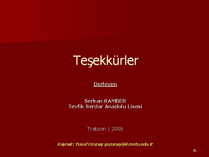 Teşekkürler Derleyen Serkan KAMBER Tevfik Serdar Anadolu Lisesi Trabzon | 2008 Kaynak: Yusuf Teşekkürler Derleyen Serkan KAMBER Tevfik Serdar Anadolu Lisesi Trabzon | 2008 Kaynak: Yusuf
