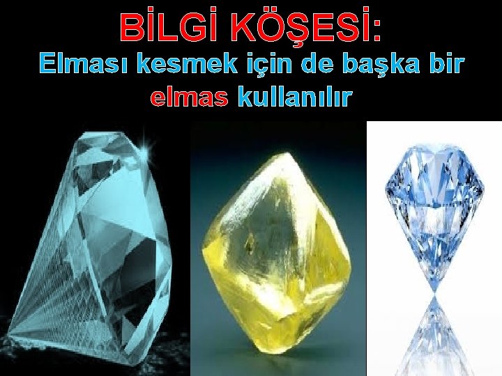 BİLGİ KÖŞESİ: Elması kesmek için de başka bir elmas kullanılır 