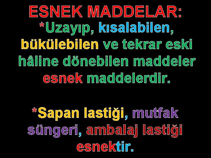 ESNEK MADDELAR: *Uzayıp, kısalabilen, bükülebilen ve tekrar eski hâline dönebilen maddeler esnek maddelerdir. *Sapan