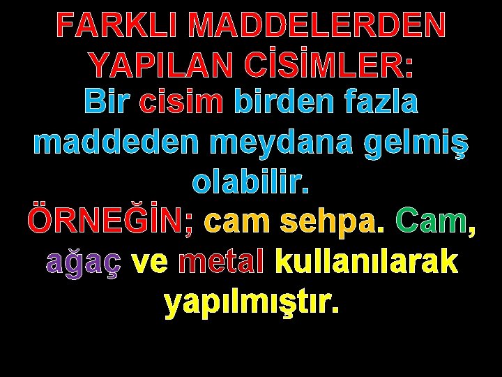 FARKLI MADDELERDEN YAPILAN CİSİMLER: Bir cisim birden fazla maddeden meydana gelmiş olabilir. ÖRNEĞİN; cam