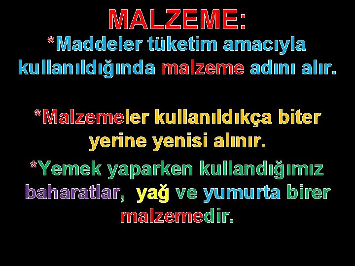 MALZEME: *Maddeler tüketim amacıyla kullanıldığında malzeme adını alır. *Malzemeler kullanıldıkça biter yerine yenisi alınır.