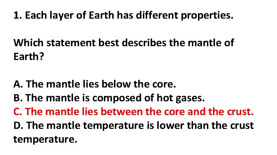 1. Each layer of Earth has different properties. Which statement best describes the mantle 1. Each layer of Earth has different properties. Which statement best describes the mantle