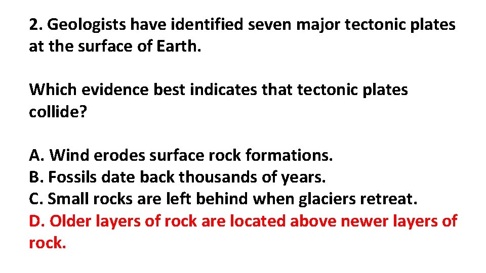 2. Geologists have identified seven major tectonic plates at the surface of Earth. Which 2. Geologists have identified seven major tectonic plates at the surface of Earth. Which