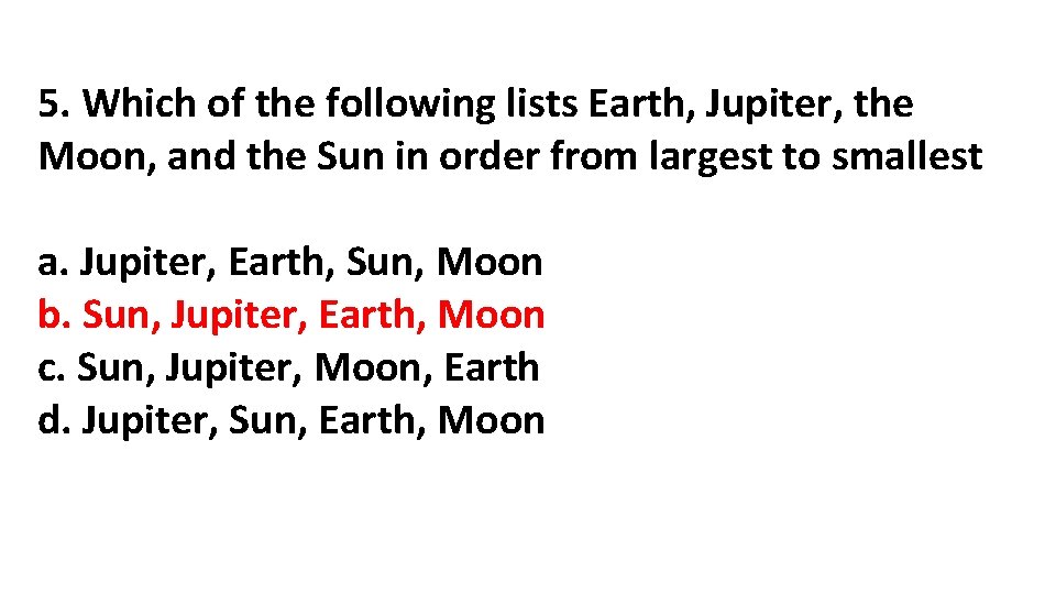 5. Which of the following lists Earth, Jupiter, the Moon, and the Sun in 5. Which of the following lists Earth, Jupiter, the Moon, and the Sun in