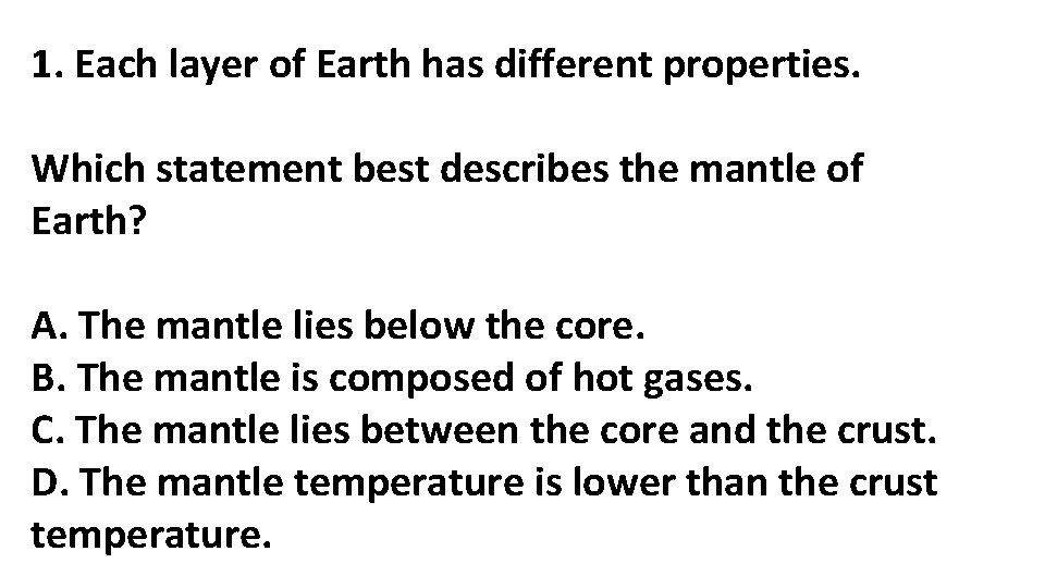 1. Each layer of Earth has different properties. Which statement best describes the mantle 1. Each layer of Earth has different properties. Which statement best describes the mantle