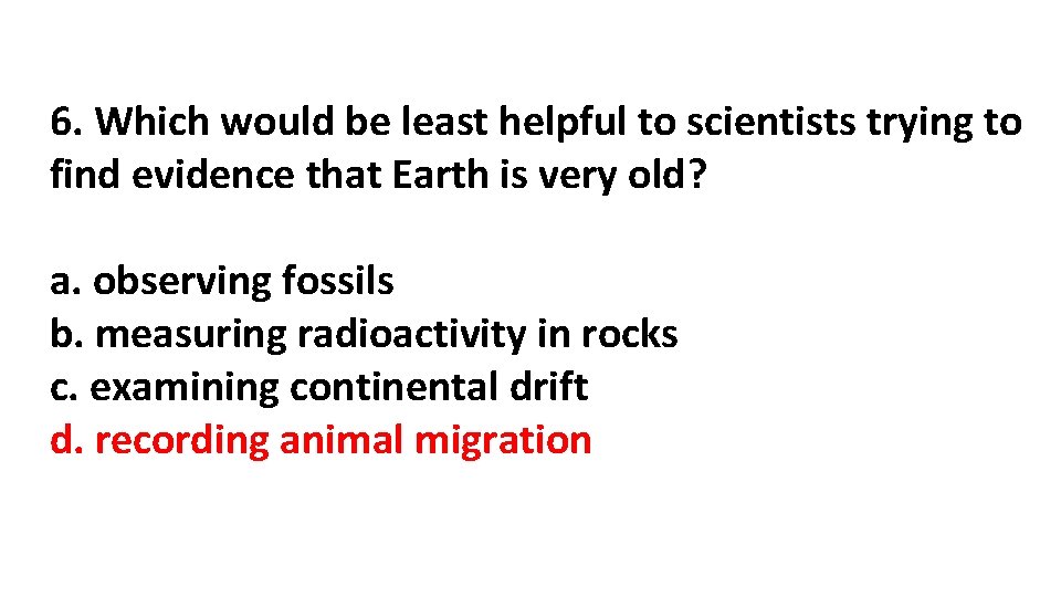 6. Which would be least helpful to scientists trying to find evidence that Earth 6. Which would be least helpful to scientists trying to find evidence that Earth