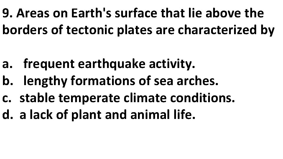 9. Areas on Earth's surface that lie above the borders of tectonic plates are 9. Areas on Earth's surface that lie above the borders of tectonic plates are