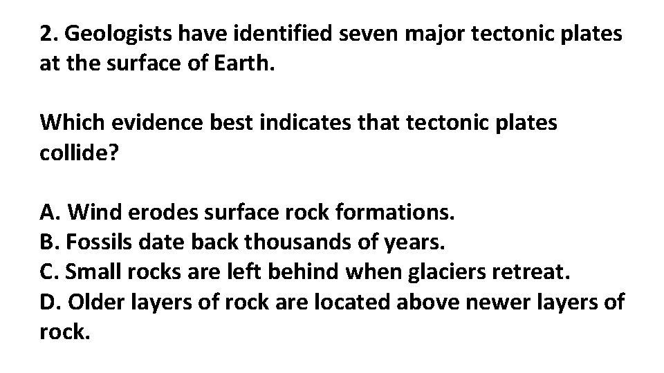 2. Geologists have identified seven major tectonic plates at the surface of Earth. Which 2. Geologists have identified seven major tectonic plates at the surface of Earth. Which