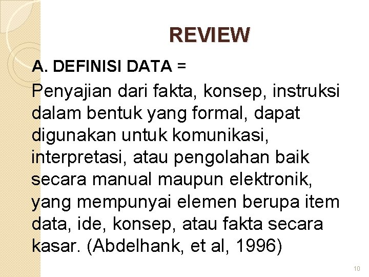 REVIEW A. DEFINISI DATA = Penyajian dari fakta, konsep, instruksi dalam bentuk yang formal,