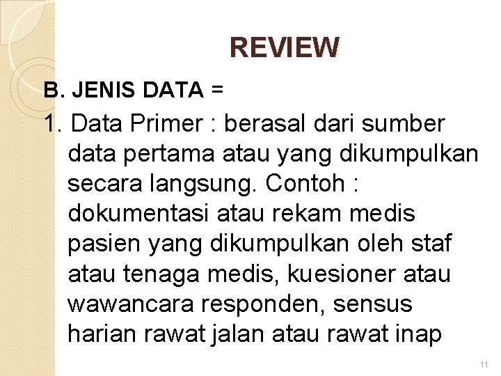 REVIEW B. JENIS DATA = 1. Data Primer : berasal dari sumber data pertama