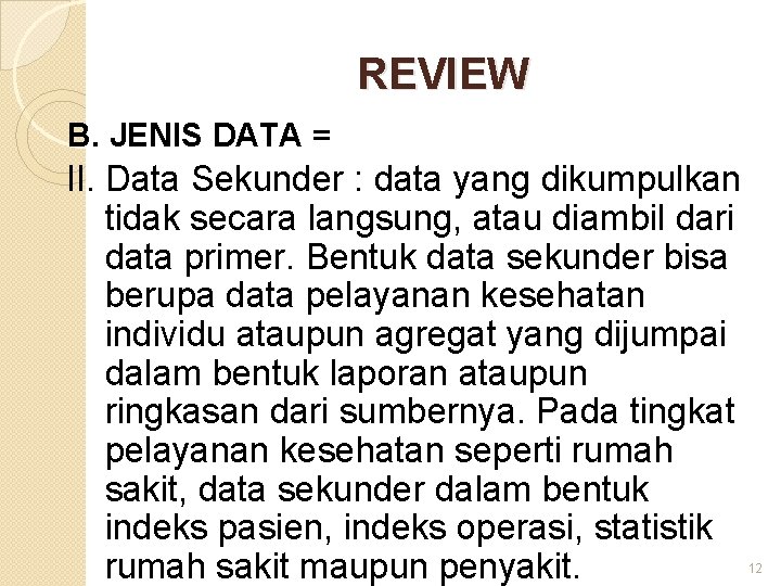 REVIEW B. JENIS DATA = II. Data Sekunder : data yang dikumpulkan tidak secara
