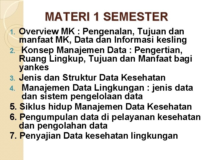 MATERI 1 SEMESTER Overview MK : Pengenalan, Tujuan dan manfaat MK, Data dan Informasi