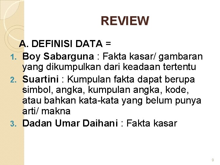 REVIEW A. DEFINISI DATA = 1. Boy Sabarguna : Fakta kasar/ gambaran yang dikumpulkan