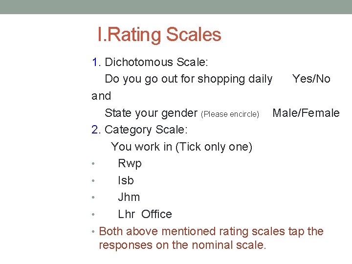 I. Rating Scales 1. Dichotomous Scale: Do you go out for shopping daily Yes/No