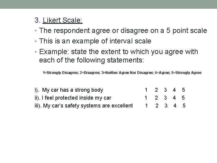 3. Likert Scale: • The respondent agree or disagree on a 5 point scale