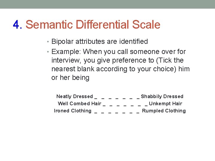 4. Semantic Differential Scale • Bipolar attributes are identified • Example: When you call