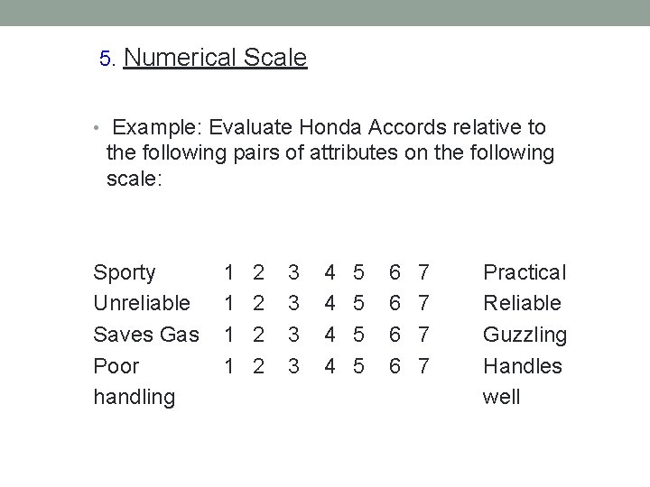 5. Numerical Scale • Example: Evaluate Honda Accords relative to the following pairs of